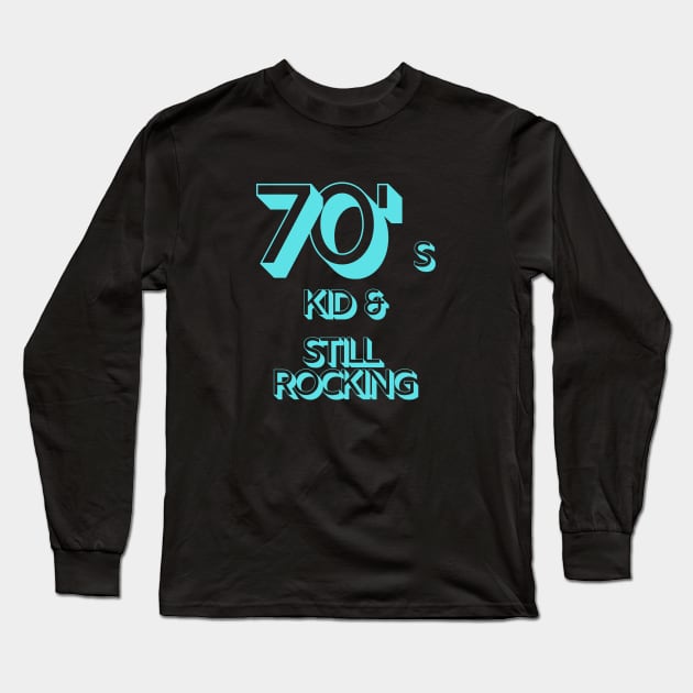 70s Kid and Still Rocking Long Sleeve T-Shirt by CLPDesignLab